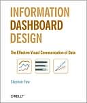 Stephen Few: Information Dashboard Design: The Effective Visual Communication of Data