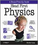 Heather Lang: Head First Physics: A Learner's Companion to Mechanics and Practical Physics