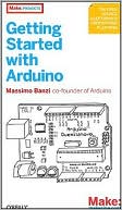 Massimo Banzi: Getting Started with Arduino (Make: Projects Series)