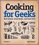 Jeff Potter: Cooking for Geeks: Real Science, Great Hacks, and Good Food
