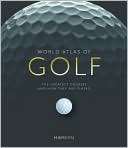 Mark Rowlinson: World Atlas of Golf: The Greatest Courses and How They are Played
