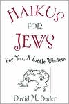 Book cover image of Haikus for Jews: For You, a Little Wisdom by David M. Bader