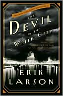 Book cover image of The Devil in the White City: Murder, Magic, and Madness at the Fair That Changed America by Erik Larson