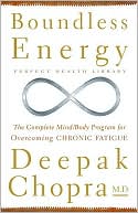 Book cover image of Boundless Energy: The Complete Mind/Body Program for Overcoming Chronic Fatigue by Deepak Chopra