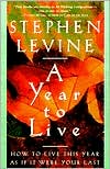 Stephen Levine: A Year to Live: How to Live This Year as if It Were Your Last