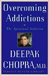 Book cover image of Overcoming Addictions: The Spiritual Solution by Deepak Chopra