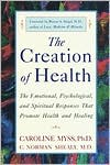 Book cover image of The Creation of Health: The Emotional, Psychological, and Spiritual Responses That Promote Health and Healing by Caroline Myss