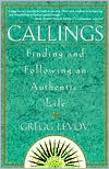 Book cover image of Callings; Finding and Following an Authentic Life by Gregg Michael Levoy