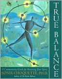Book cover image of True Balance: A Commonsense Guide for Renewing Your Spirit by Sonia Choquette