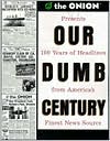 Onion Staff: Our Dumb Century: 100 Years of Headlines from America's Finest News Source