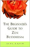 Book cover image of The Beginner's Guide to Zen Buddhism by Jean Smith