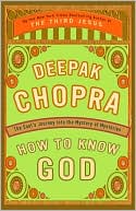 Book cover image of How to Know God: The Soul's Journey into the Mystery of Mysteries by Deepak Chopra