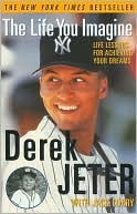 Book cover image of The Life You Imagine: Life Lessons for Achieving Your Dreams by Derek Jeter