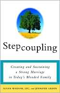 Book cover image of Stepcoupling: Creating and Sustaining a Strong Marriage in Today's Blended Family by Susan Wisdom