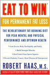 Book cover image of Eat to Win for Permanent Fat Loss: The Revolutionary Fat-Burning Diet for Peak Mental and Physical Performance and Optimum Health by Robert Haas
