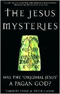 Book cover image of The Jesus Mysteries: Was the "Original Jesus" a Pagan God? by Peter Gandy
