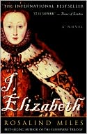 Book cover image of I, Elizabeth: The Word of a Queen by Rosalind Miles