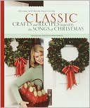 Book cover image of Classic Crafts and Recipes Inspired by the Songs of Christmas by Martha Stewart Living Magazine