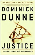 Dominick Dunne: Justice: Crimes, Trials, and Punishments