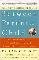 Book cover image of Between Parent and Child: The Bestselling Classic That Revolutionized Parent-Child Communication by Haim G. Ginott
