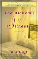 Book cover image of The Alchemy of Illness by Kat Duff