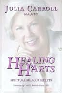 Julia Carroll: Healing H'arts: Spiritual Shaman Secrets