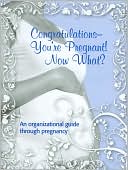 Lisa Halcomb: Congratulations - You're Pregnant! Now What?: An Organizational Guide Through Pregnancy
