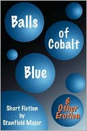 Stanfield Major: Balls Of Cobalt Blue And Other Erotica