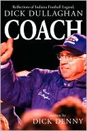 Dick Dullaghan: Coach: Reflections of Indiana Football Legend Dick Dullaghan