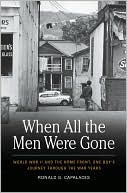 Ronald Capalaces: When All the Men Were Gone: World War II and the Home Front, One Boy's Journey Through the War Years