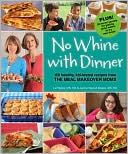 Liz Weiss: No Whine with Dinner: 150 Healthy Kid-Tested Recipes from the Meal Makeover Moms