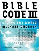 Book cover image of Bible Code III: Saving the World by Michael Drosnin