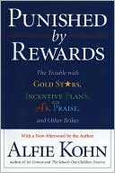 Book cover image of Punished by Rewards: The Trouble with Gold Stars, Incentive Plans, A's, Praise, and Other Bribes by Alfie Kohn