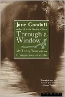 Jane Goodall: Through a Window: My Thirty Years with the Chimpanzees of Gombe