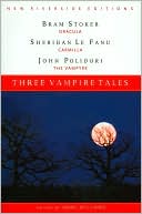 Bram Stoker: Three Vampire Tales: Dracula, Carmilla, and The Vampyre
