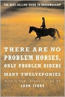Mary Twelveponies: There Are No Problem Horses, Only Problem Riders