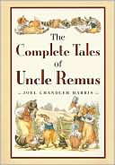 Joel Chandler Harris: Complete Tales of Uncle Remus