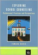 Book cover image of Exploring School Counseling: Professional Practices and Perspectives by Tamara E. Davis