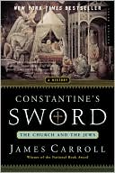 Book cover image of Constantine's Sword: The Church and the Jews -- A History by James Carroll