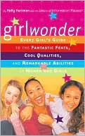 Holly Hartman: Girl Wonder: Every Girl's Guide to the Fantastic Feats, Cool Qualities, and Remarkable Abilities of Women and Girls