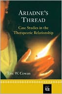 Eric Cowan: Ariadne's Thread: Case Studies in the Therapeutic Relationship