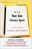 Book cover image of How To Be Your Own Literary Agent: An Insider's Guide to Getting Your Book Published by Richard Curtis
