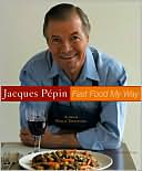 Jacques Pepin: Jacques Pepin Fast Food My Way