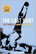 Darcy Frey: The Last Shot: City Streets, Basketball Dreams