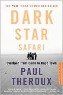 Paul Theroux: Dark Star Safari: Overland from Cairo to Cape Town