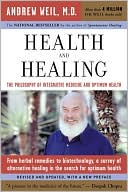 Book cover image of Health and Healing: The Philosophy of Integrative Medicine and Optimum Health by Andrew T. Weil M.D.