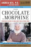 Andrew T. Weil M.D.: From Chocolate to Morphine: Everything You Need to Know about Mind-Altering Drugs