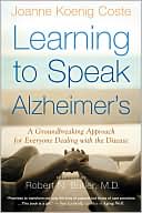 Joanne Koenig Coste: Learning to Speak Alzheimer's: A Groundbreaking Approach for Everyone Dealing with the Disease