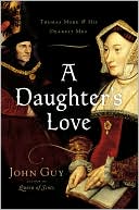 Book cover image of A Daughter's Love: Thomas More and His Dearest Meg by John Guy