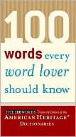 Editors of The American Heritage Dictionaries: 100 Words Every Word Lover Should Know